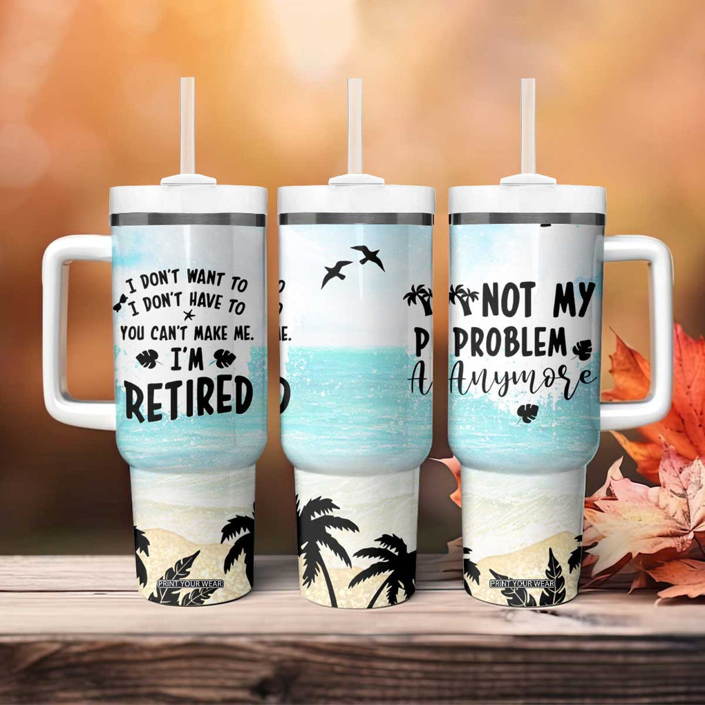 Retirement Gifts For Women Tumbler With Handle Not My Problem Anymore Beach Trip TB09 Print Your Wear