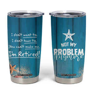 Happy Retirement Travel Tumbler Cup You Can't Make Me I'm Retired Beach Lover TB09 Blue Wood Print Your Wear