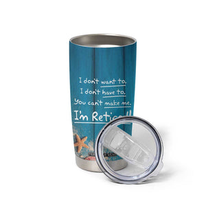 Happy Retirement Travel Tumbler Cup You Can't Make Me I'm Retired Beach Lover TB09 Print Your Wear