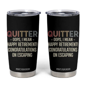 Funny Retirement Gifts Tumbler Cup Quitter I Mean Congratulations On Escaping TB09 Black Print Your Wear