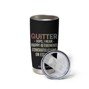 Funny Retirement Gifts Tumbler Cup Quitter I Mean Congratulations On Escaping TB09 Print Your Wear