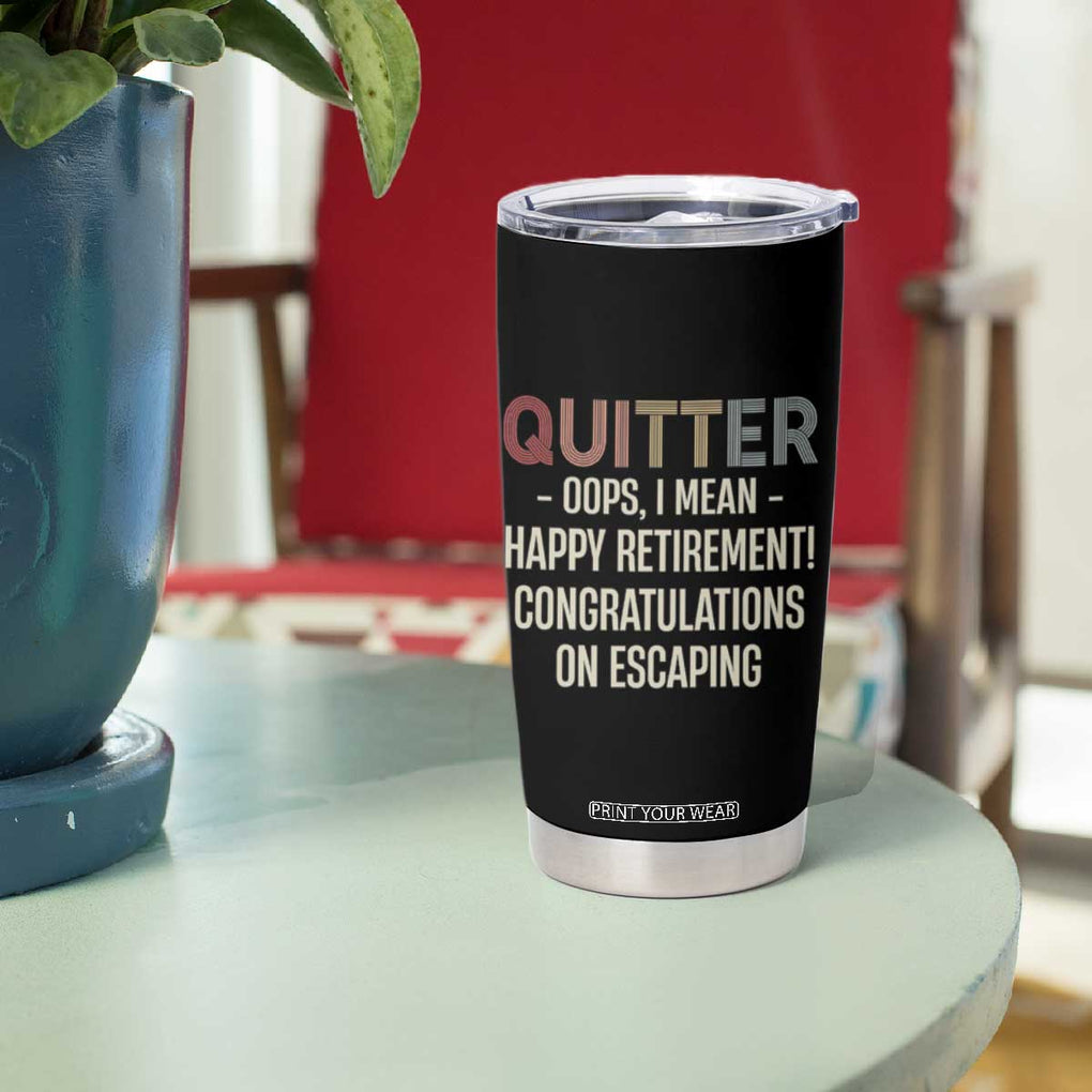 Funny Retirement Gifts Tumbler Cup Quitter I Mean Congratulations On Escaping TB09 Print Your Wear