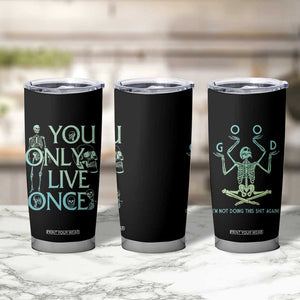 Funny You Only Live Once Tumbler Cup Good I'm Not Doing This Shit Again Essential TB09 Print Your Wear