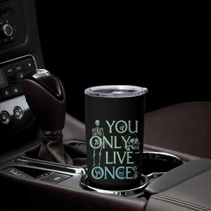 Funny You Only Live Once Tumbler Cup Good I'm Not Doing This Shit Again Essential TB09 Print Your Wear