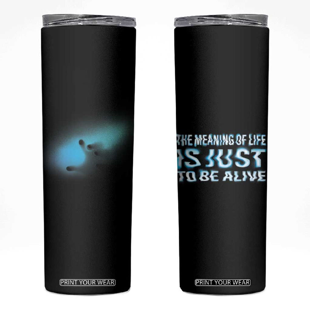 Suicide Prevention Skinny Tumbler The Meaning Of Life Is Just To Be Alive TB09 Black Print Your Wear