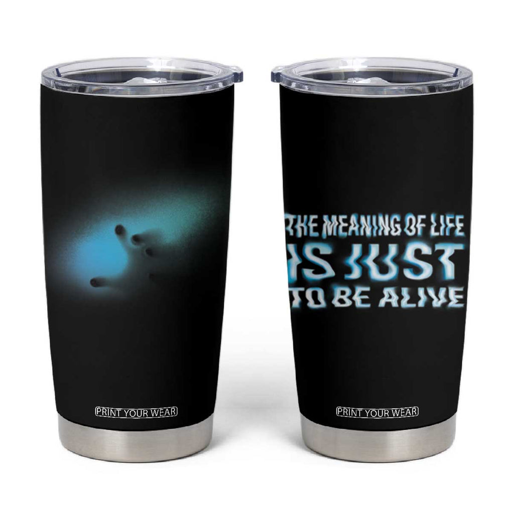 Suicide Prevention Tumbler Cup The Meaning Of Life Is Just To Be Alive TB09 Black Print Your Wear