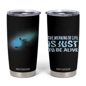 Suicide Prevention Tumbler Cup The Meaning Of Life Is Just To Be Alive TB09 Black Print Your Wear