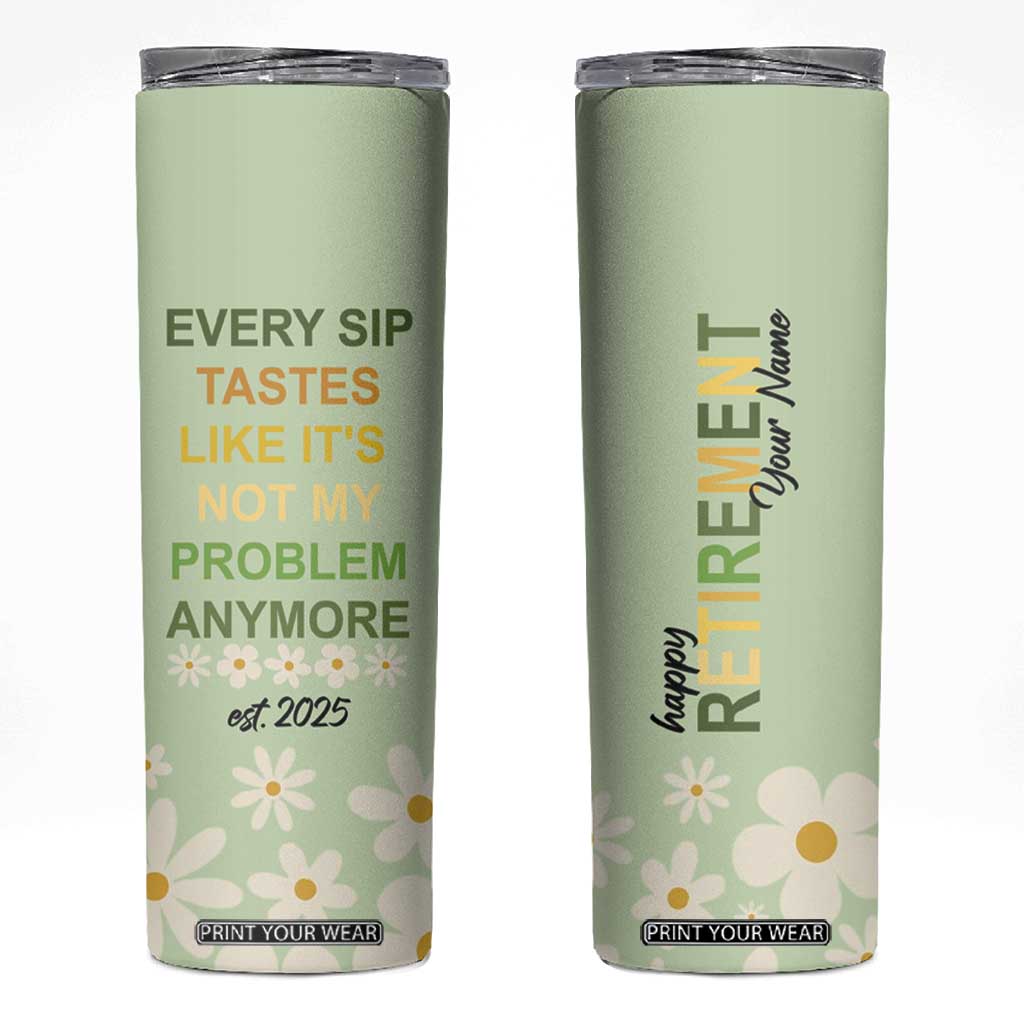 Personalized Retirement Gifts Skinny Tumbler Custom Name Retired 2025 Every Sip Tastes Like It's Not My Problem Anymore TB09 Mint Green Print Your Wear