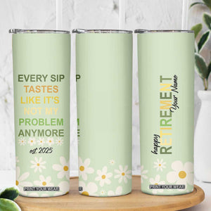 Personalized Retirement Gifts Skinny Tumbler Custom Name Retired 2025 Every Sip Tastes Like It's Not My Problem Anymore TB09 Print Your Wear