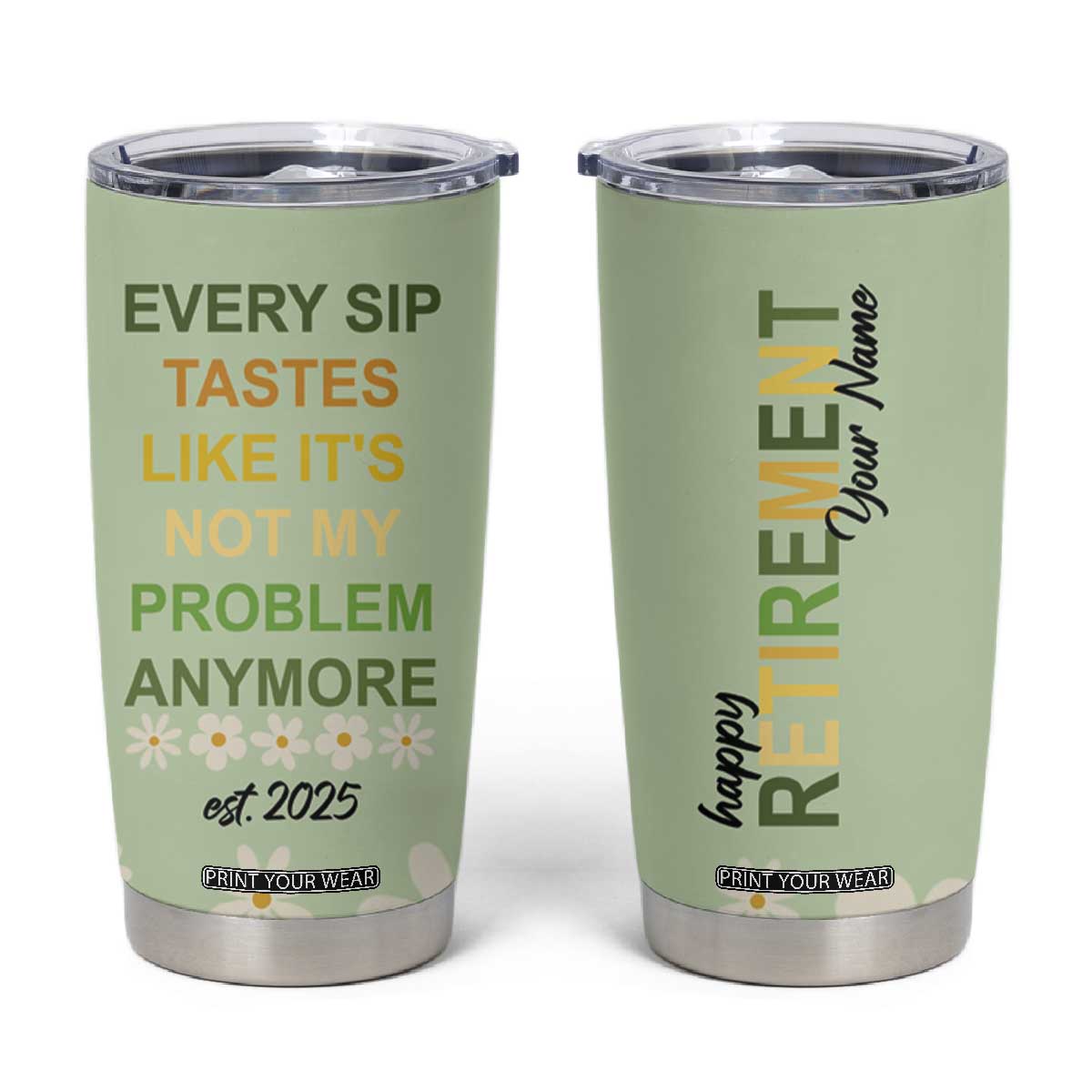 Personalized Retirement Gifts Tumbler Cup Custom Name Retired 2025 Every Sip Tastes Like It's Not My Problem Anymore TB09 Mint Green Print Your Wear