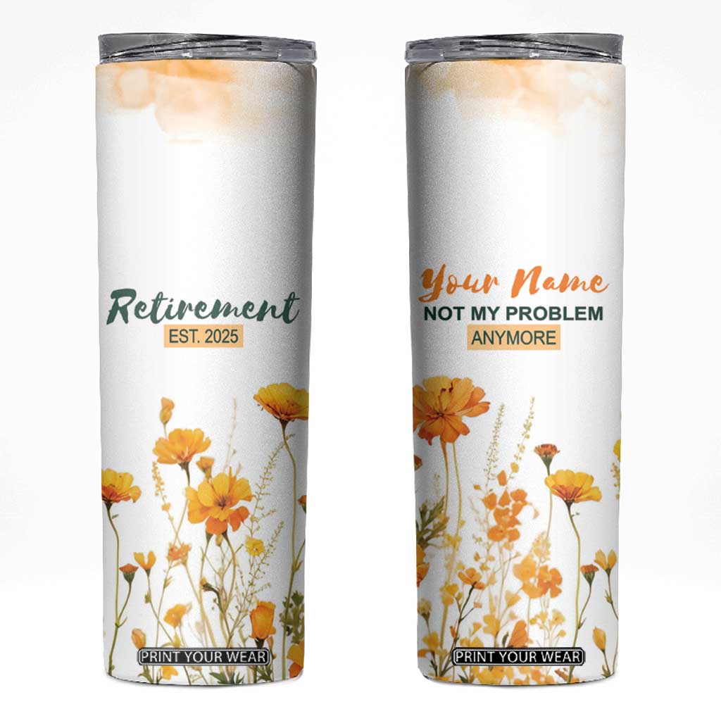 Personalized Retirement Gifts For Women Skinny Tumbler Custom Name Retired 2025 Not My Problem Anymore TB09 Flowers Watercolor Print Your Wear