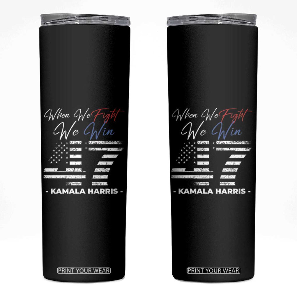 Kamala President 47 Skinny Tumbler When We Fight We Win Harris Madam President 2024 TB09 Black Print Your Wear