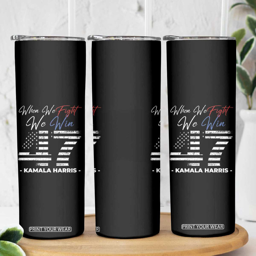 Kamala President 47 Skinny Tumbler When We Fight We Win Harris Madam President 2024 TB09 Print Your Wear