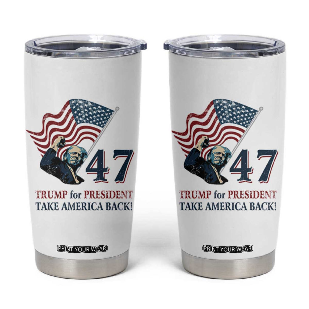 Trump 47 Tumbler Cup Trump For President 2024 Take America Back TB09 White Print Your Wear