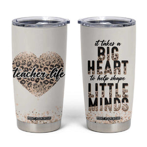 Teacher Life Tumbler Cup It Takes A Big Heart To Shape Little Minds TB09 Beige Print Your Wear