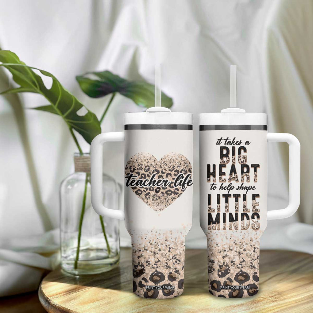 Teacher Life Tumbler With Handle It Takes A Big Heart To Shape Little Minds TB09 Print Your Wear