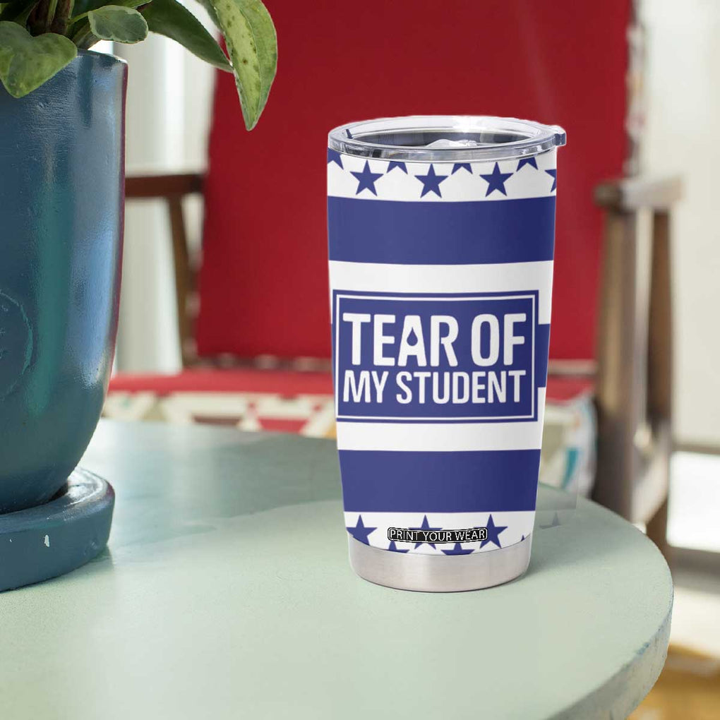 Funny Teacher Tumbler Cup Tears Of My Student TB09 Print Your Wear