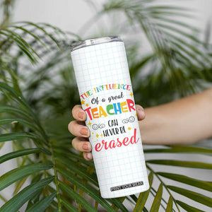 Teacher Skinny Tumbler The Influence Of A Great Teacher Can Never Be Erased TB09 Print Your Wear