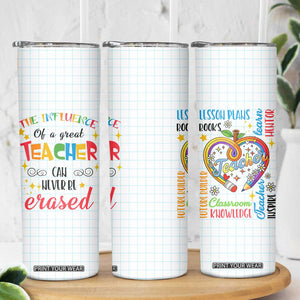 Teacher Skinny Tumbler The Influence Of A Great Teacher Can Never Be Erased TB09 Print Your Wear