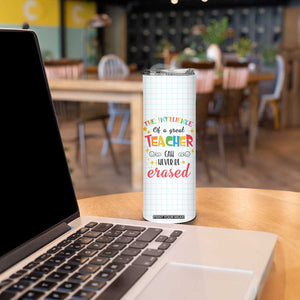 Teacher Skinny Tumbler The Influence Of A Great Teacher Can Never Be Erased TB09 Print Your Wear