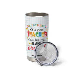 Teacher Tumbler Cup The Influence Of A Great Teacher Can Never Be Erased TB09 Print Your Wear