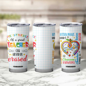 Teacher Tumbler Cup The Influence Of A Great Teacher Can Never Be Erased TB09 Print Your Wear