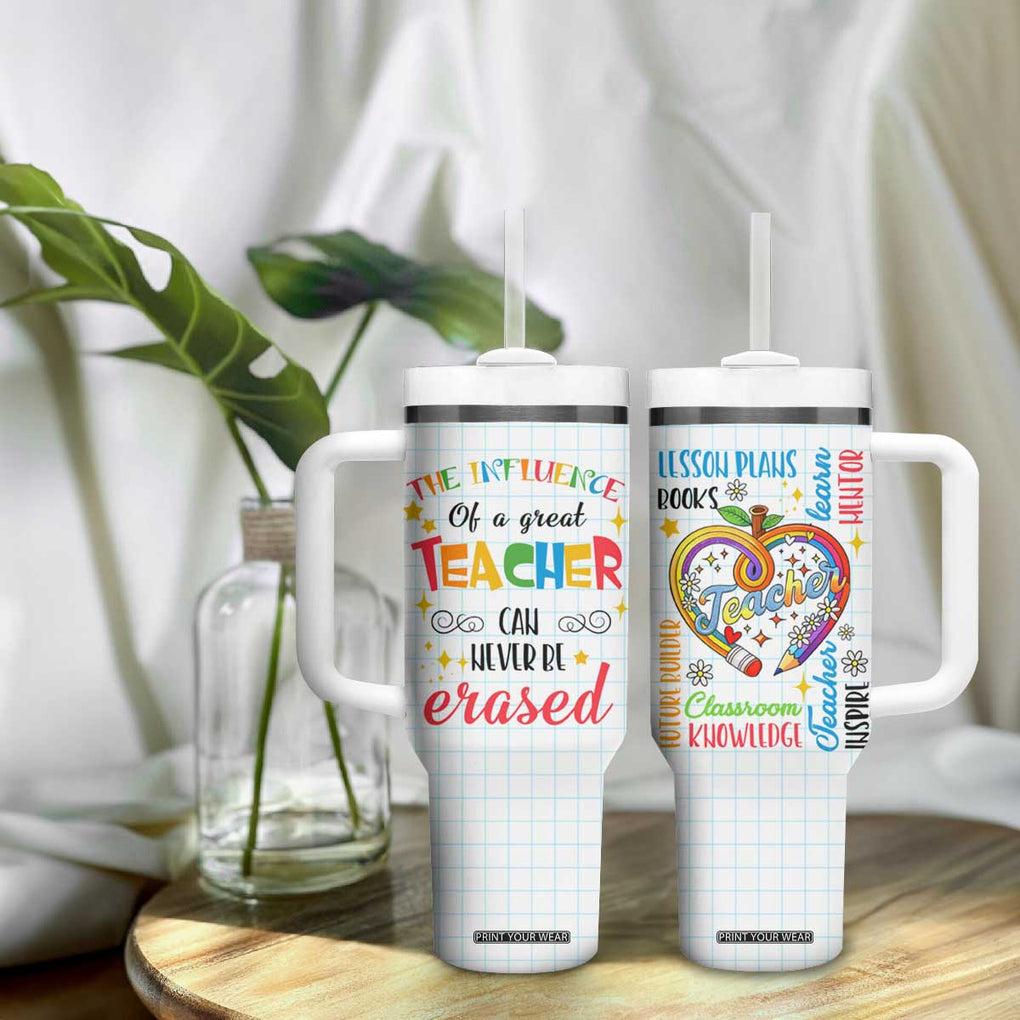 Teacher Tumbler With Handle The Influence Of A Great Teacher Can Never Be Erased TB09 Print Your Wear