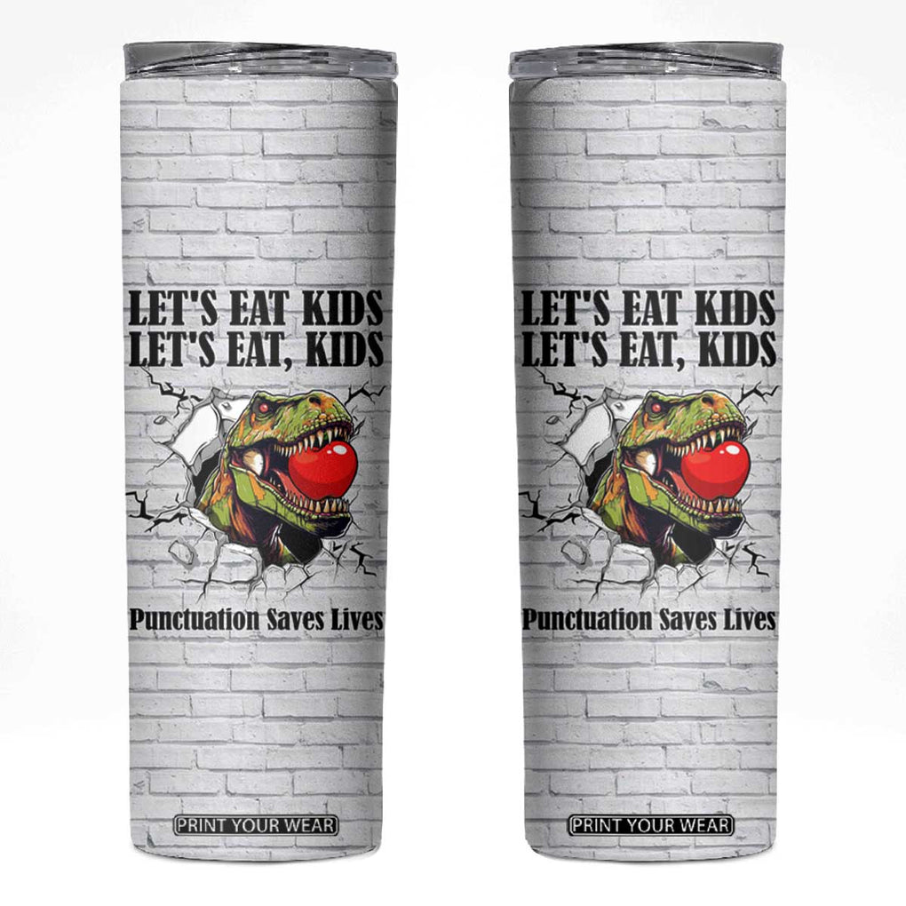 Funny Teacher Skinny Tumbler Let's Eat Kids Punctuation Saves Lives Dinosaur TB09 White Print Your Wear