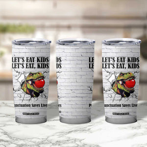 Funny Teacher Tumbler Cup Let's Eat Kids Punctuation Saves Lives Dinosaur TB09 Print Your Wear