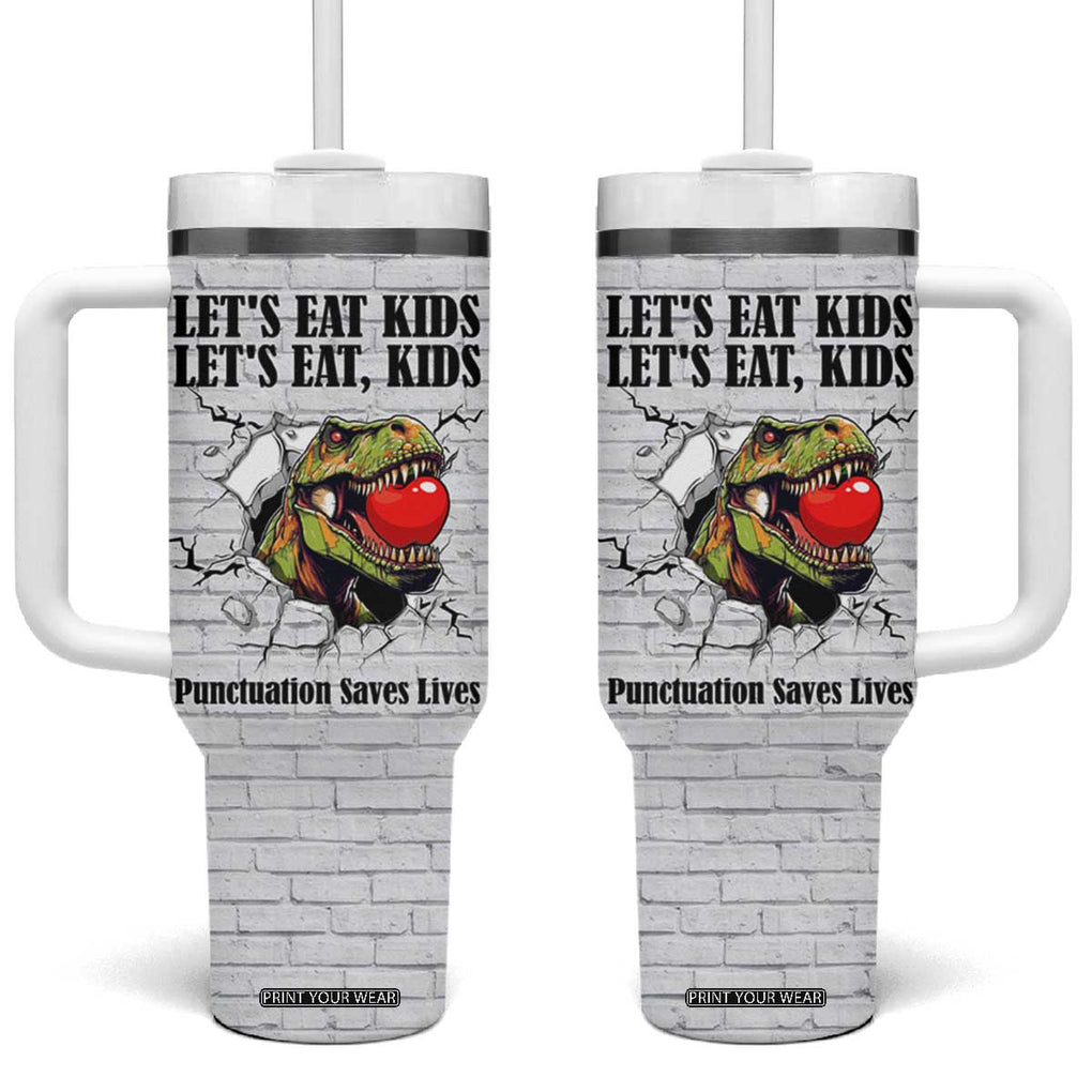 Funny Teacher Tumbler With Handle Let's Eat Kids Punctuation Saves Lives Dinosaur TB09 One Size: 40 oz White Print Your Wear