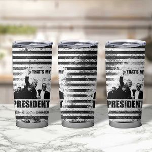 Trump 2024 Tumbler Cup That's My President Trump Raise Fist American Patriotic TB09 Print Your Wear