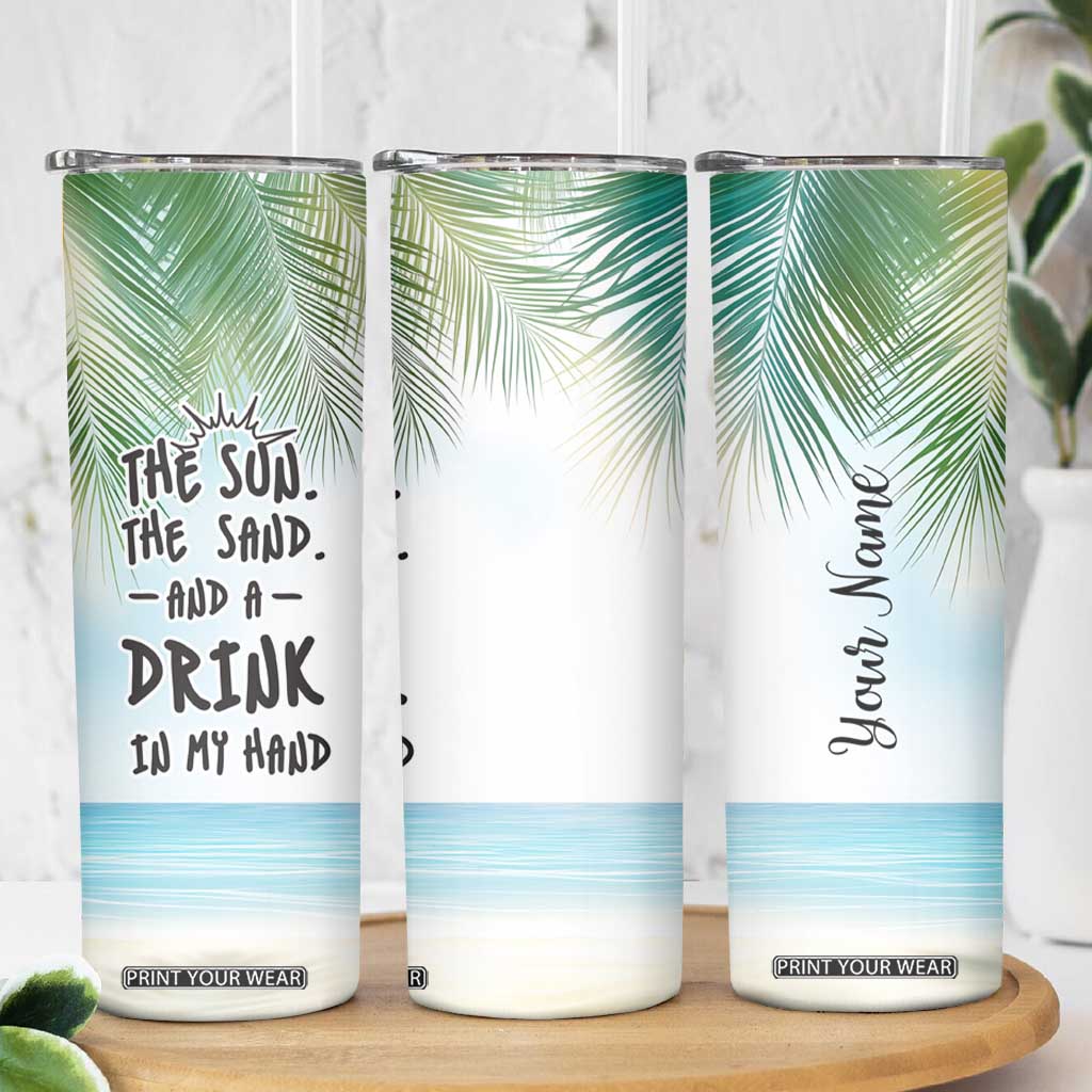 Personalized Beach Lover Skinny Tumbler Custom Name The Sun The Sand And A Drink In My Hand TB09 Print Your Wear