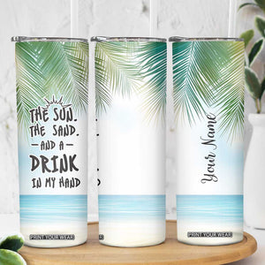 Personalized Beach Lover Skinny Tumbler Custom Name The Sun The Sand And A Drink In My Hand TB09 Print Your Wear