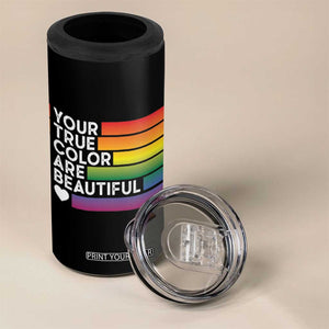 Gift For LGBT Friends 4 in 1 Can Cooler Tumbler Your True Colors Are Beautiful Rainbow TB09 Print Your Wear