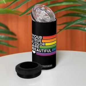 Gift For LGBT Friends 4 in 1 Can Cooler Tumbler Your True Colors Are Beautiful Rainbow TB09 Print Your Wear