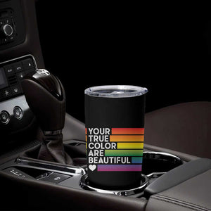 Gift For LGBT Friends Tumbler Cup Your True Colors Are Beautiful Rainbow TB09 Print Your Wear