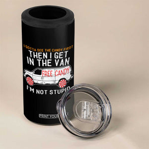 I'm Not Stupid I Gotta See The Candy First Then I Get In The Van Funny 4 in 1 Can Cooler Tumbler TB09 Print Your Wear