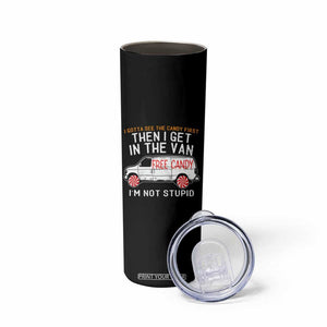 I'm Not Stupid I Gotta See The Candy First Then I Get In The Van Funny Skinny Tumbler TB09 Print Your Wear