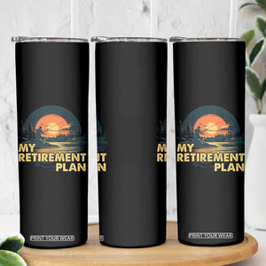 Retirement Plan Skinny Tumbler Funny Retired Fisherman Fishing TB09 Print Your Wear