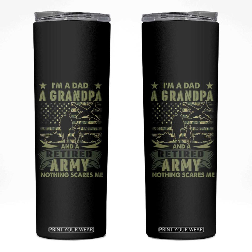 Retirement Skinny Tumbler I'm A Dad A Grandpa And A Retired Army Nothing Scares Me TB09 Black Print Your Wear