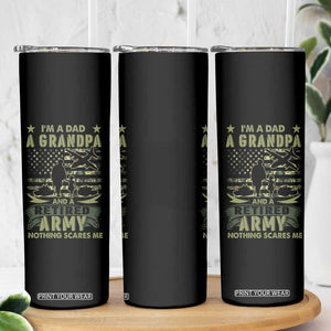 Retirement Skinny Tumbler I'm A Dad A Grandpa And A Retired Army Nothing Scares Me TB09 Print Your Wear