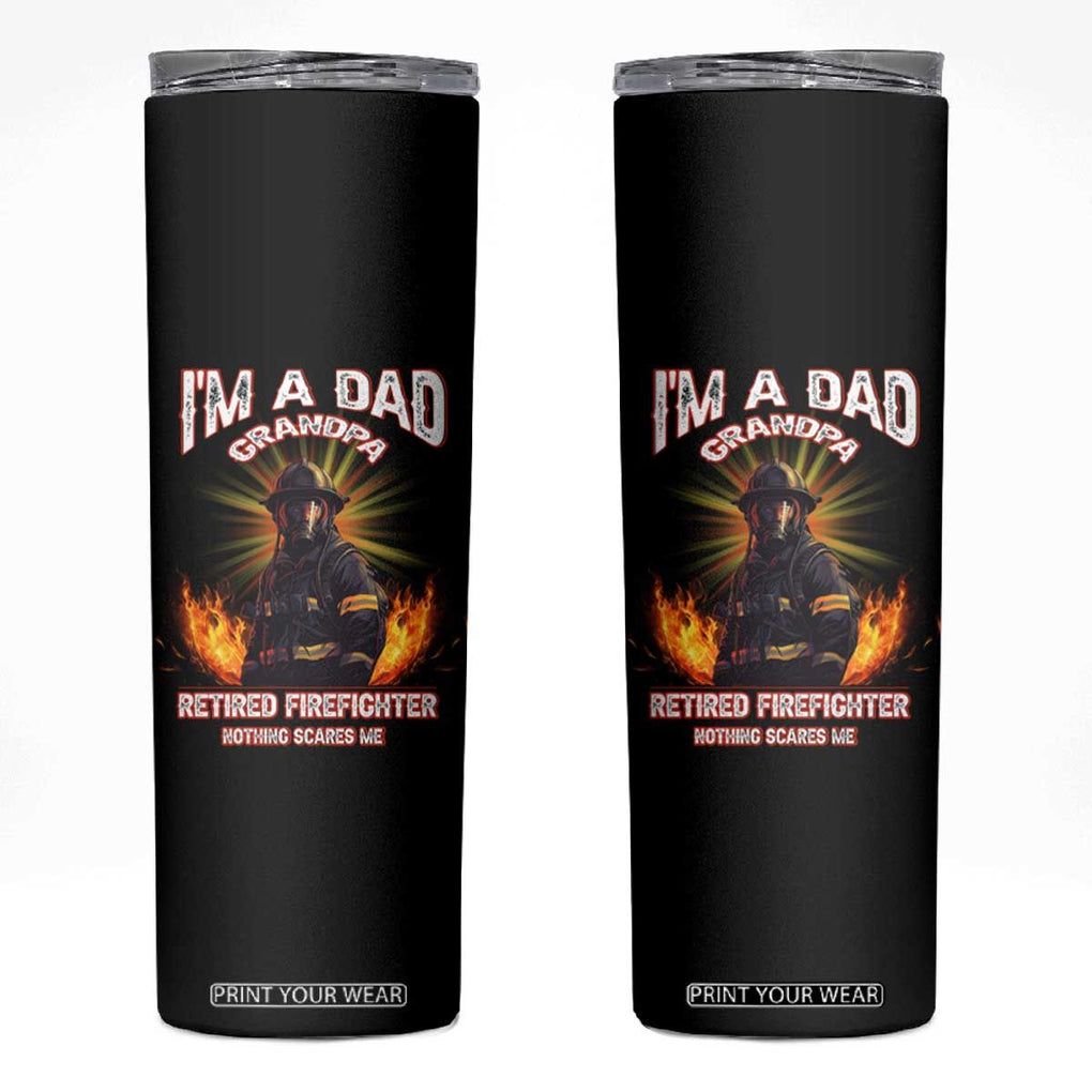 Retired Firefighter Skinny Tumbler I'm A Dad A Grandpa Nothing Scares Me Fireman Retirement TB09 Black Print Your Wear