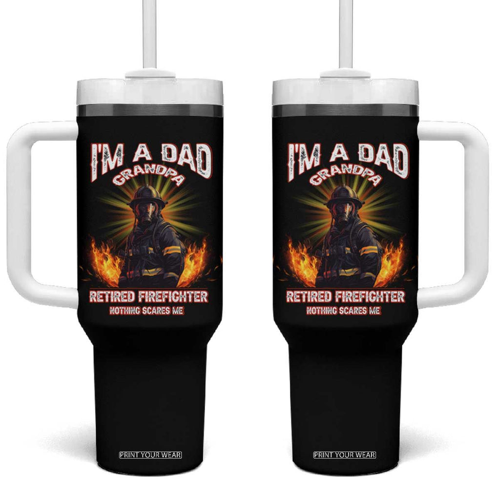 Retired Firefighter Tumbler With Handle I'm A Dad A Grandpa Nothing Scares Me Fireman Retirement TB09 One Size: 40 oz Black Print Your Wear