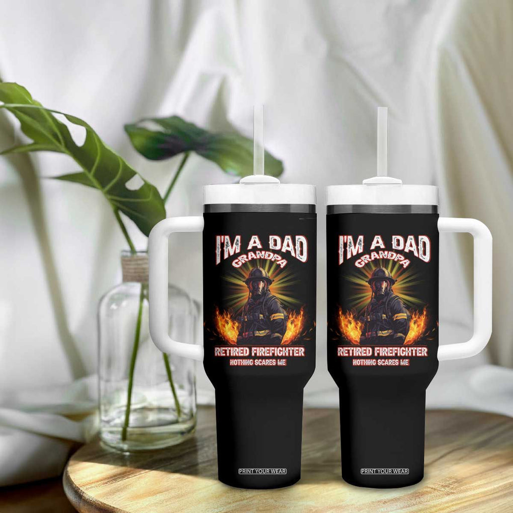 Retired Firefighter Tumbler With Handle I'm A Dad A Grandpa Nothing Scares Me Fireman Retirement TB09 Print Your Wear