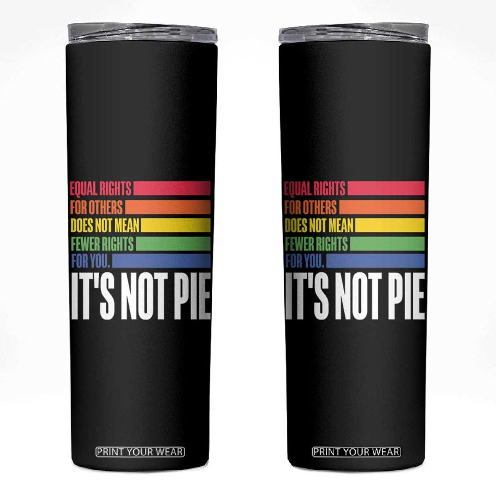 LGBT Pride Flag Skinny Tumbler It's Not Pie Equal Rights For Others Does Not Mean Fewer Rights For You TB09 Black Print Your Wear