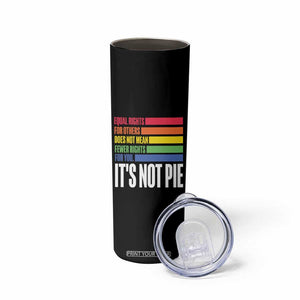 LGBT Pride Flag Skinny Tumbler It's Not Pie Equal Rights For Others Does Not Mean Fewer Rights For You TB09 Print Your Wear