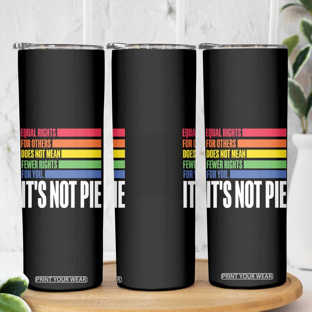 LGBT Pride Flag Skinny Tumbler It's Not Pie Equal Rights For Others Does Not Mean Fewer Rights For You TB09 Print Your Wear