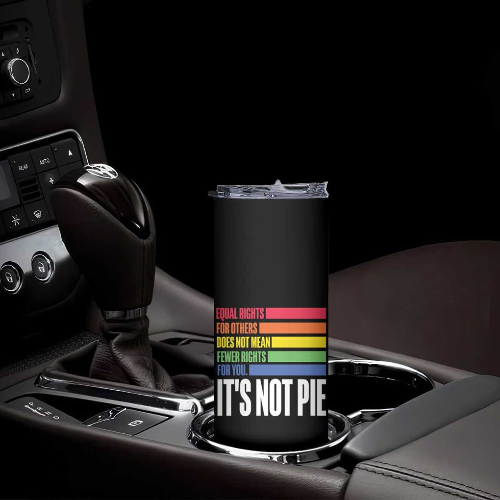 LGBT Pride Flag Skinny Tumbler It's Not Pie Equal Rights For Others Does Not Mean Fewer Rights For You TB09 Print Your Wear