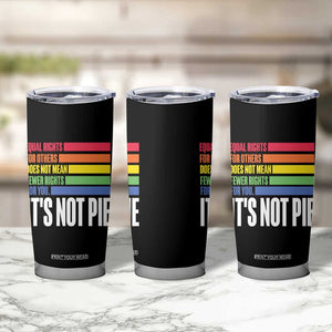 LGBT Pride Flag Tumbler Cup It's Not Pie Equal Rights For Others Does Not Mean Fewer Rights For You TB09 Print Your Wear