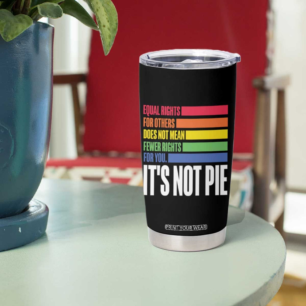 LGBT Pride Flag Tumbler Cup It's Not Pie Equal Rights For Others Does Not Mean Fewer Rights For You TB09 Print Your Wear